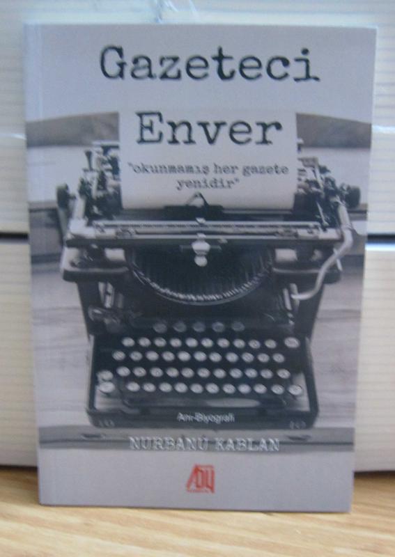 Gazeteci Enver Okunmamış Her Gazete Yenidir