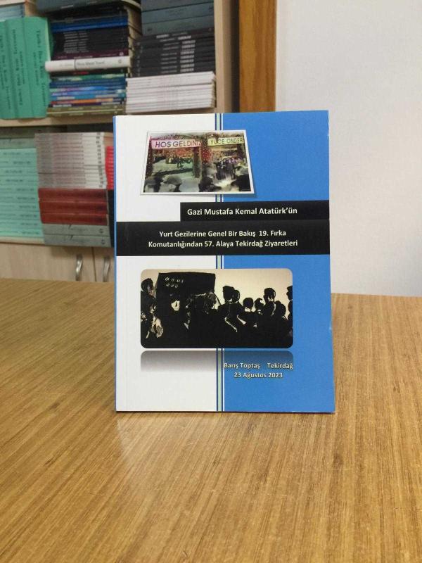 Gazi Mustafa Kemal Atatürk'ün Yurt Gezilerine Genel Bir Bakış 19. Fırka Komutanlığından 57. Alaya Tekirdağ Ziyaretleri