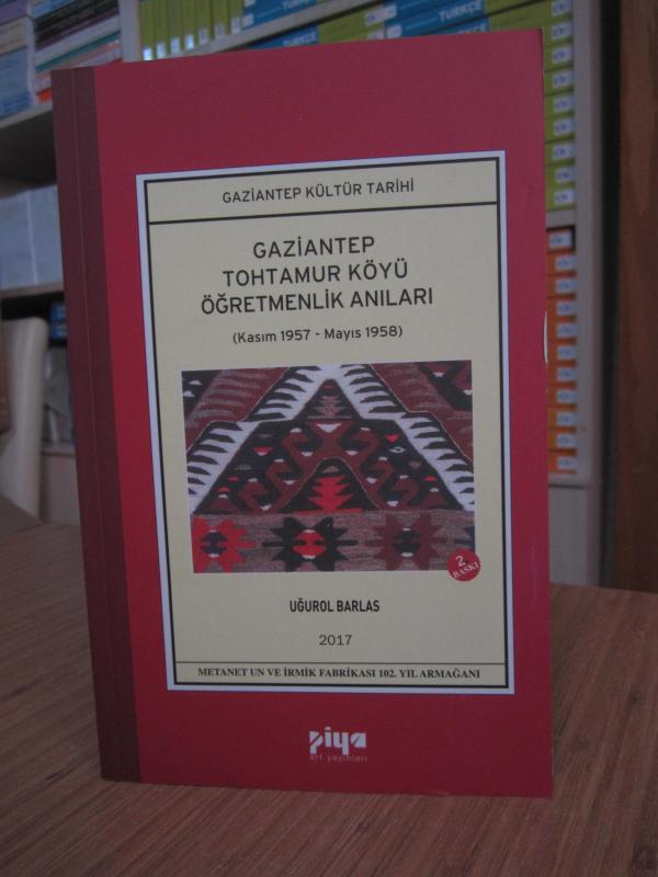 Gaziantep Kültür Tarihi - Gaziantep Tohtamur Köyü Öğretmenlik Anıları (Kasım 1957 - Mayıs 1958)