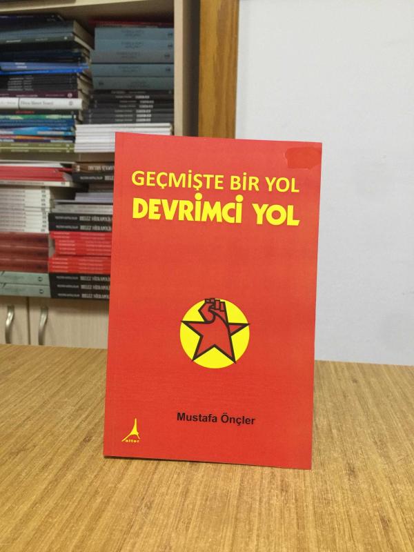 Geçmişte Bir Yol Devrimci Yol - Mustafa Önçler