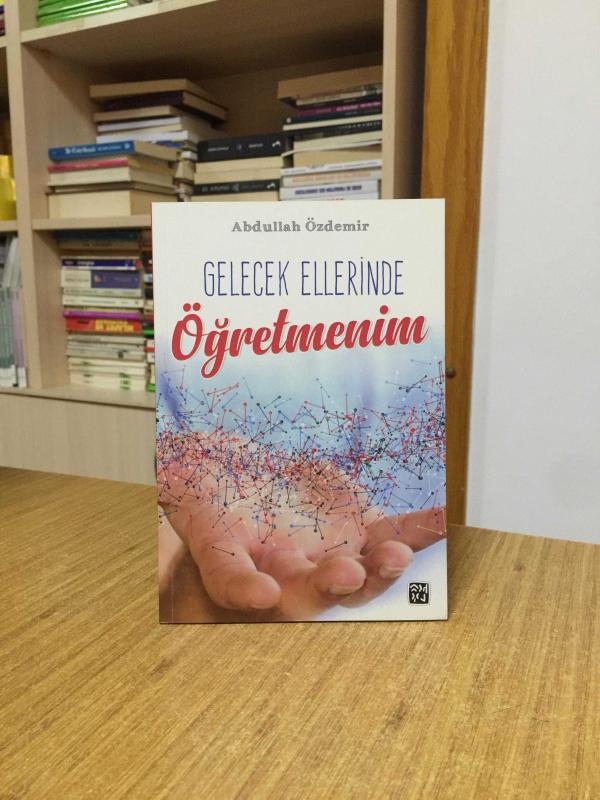 Gelecek Ellerinde Öğretmenim - Abdullah Özdemir