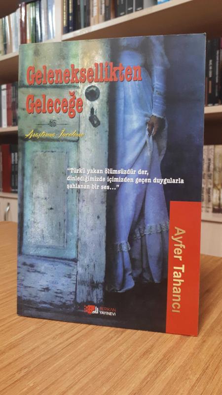 Geleneksellikten Geleceğe (Araştırma-İnceleme)