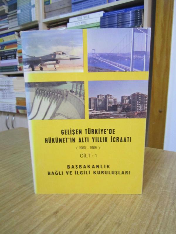 Gelişen Türkiye'de Hükümet'in Altı Yıllık İcraatı (1983-1989) 1. CİLT - Başbakanlık Bağlı ve İlgili Kuruluşları