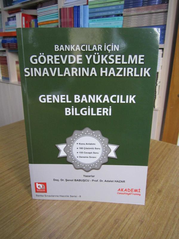 GENEL BANKACILIK BİLGİLERİ Bankacılar için Görevde Yükselme Sınavlarına Hazırlık - Doç. Dr. Şenol Babuşcu & Prof. Dr. Adalet Hazar