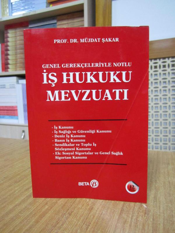Genel Gerekçeleriyle Notlu İş Hukuku Mevzuatı - Prof. Dr. Müjdat Şakar [12.Baskı]
