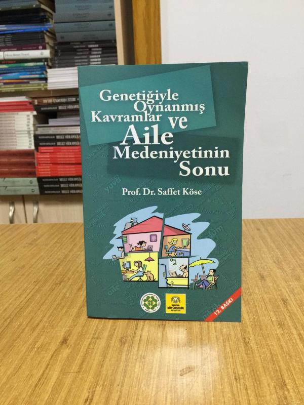 Genetiğiyle Oynanmış Kavramlar ve Aile Medeniyetinin Sonu - Prof. Dr. Saffet Köse [12.Baskı]