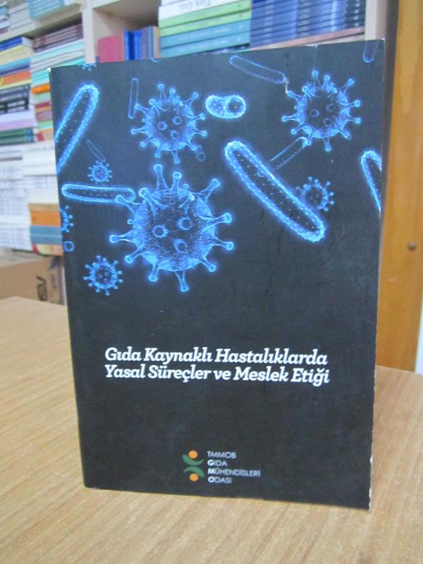 Gıda Kaynaklı Hastalıklarda Yasal Süreçler ve Meslek Etiği / TMMOB Gıda Mühendisleri Odası