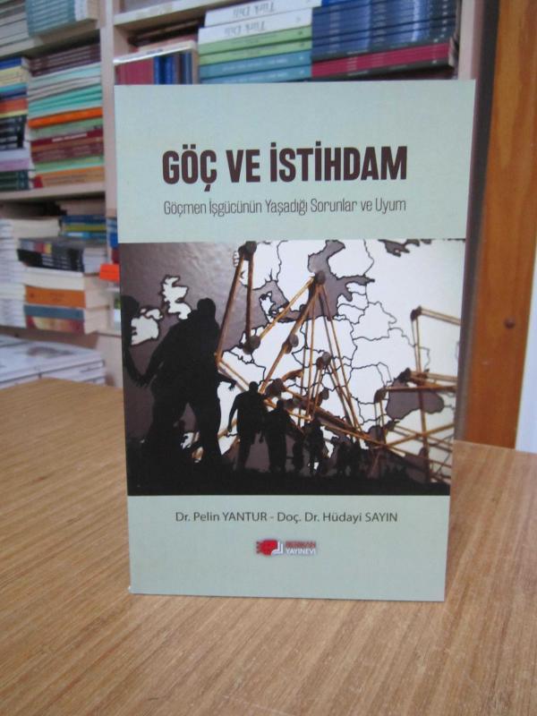 GÖÇ ve İSTİHDAM Göçmen İşgücünün Yaşadığı Sorunlar ve Uyum - Dr. Pelin YANTUR & Doç. Dr. Hüdayi SAYIN