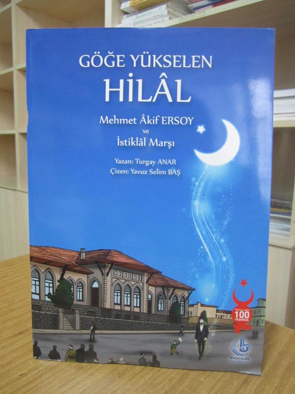 Göğe Yükselen Hilal Mehmet Akif Ersoy ve İstiklal Marşı (Çizgi Roman) - Yazan: Turgay Anar / Çizen Yavuz Selim Baş