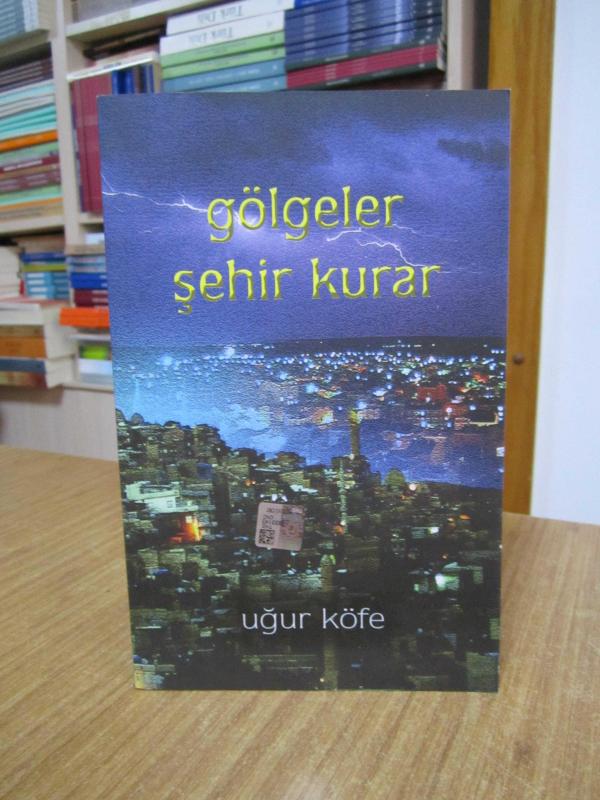 Gölgeler Şehir Kurar - Uğur Köfe