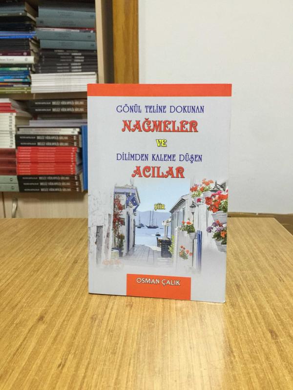 Gönül Teline Dokunan Nağmeler ve Dilimden Kaleme Düşen Acılar - Osman Çalık