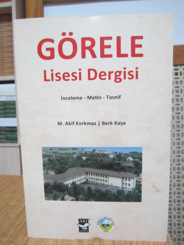 Görele Lisesi Dergisi (İnceleme-Metin-Tasnif) - M. Akif Korkmaz & Berk Kaya