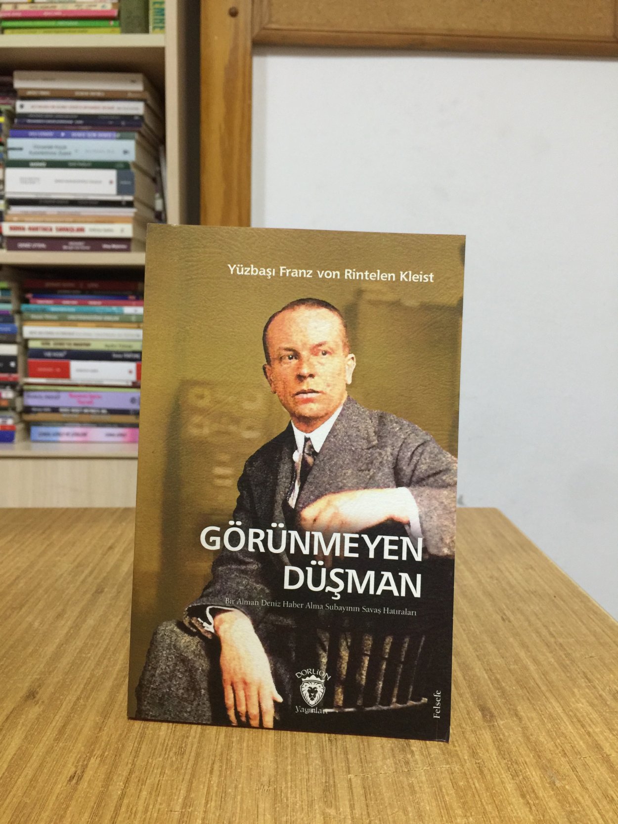 Görünmeyen Düşman Bir Alman Deniz Haber Alma Subayının Savaş Hatıraları - Yüzbaşı Franz von Rintelen Kleist