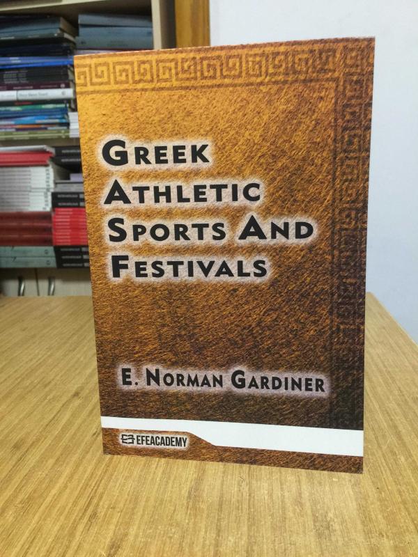 Greek Athletic Sports And Festivals (Classic Reprint) - E. Norman Gardiner