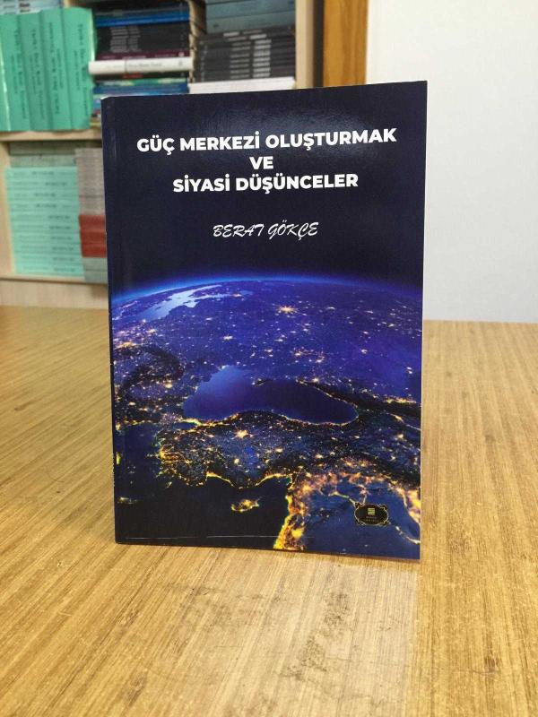 Güç Merkezi Oluşturmak ve Siyasi Düşünceler - Berat Gökçe
