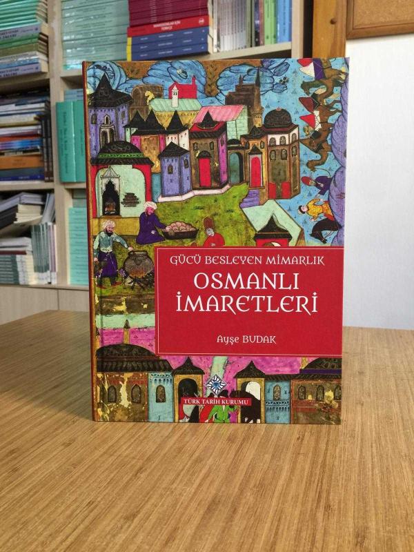 Gücü Besleyen Mimarlık Osmanlı İmaretleri [Ciltli]
