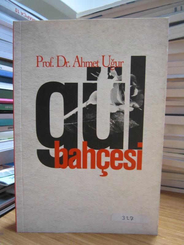 Gül Bahçesi - Prof. Dr. Ahmet Uğur [İmzalı]