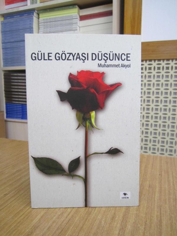 Güle Gözyaşı Düşünce - Muhammet Akyol