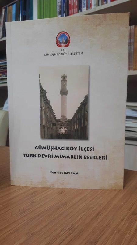 Gümüşhacıköy İlçesi Türk Devri Mimarlık Eserleri
