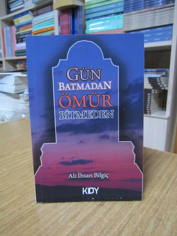 Gün Batmadan Ömür Bitmeden - Ali İhsan Bilgiç