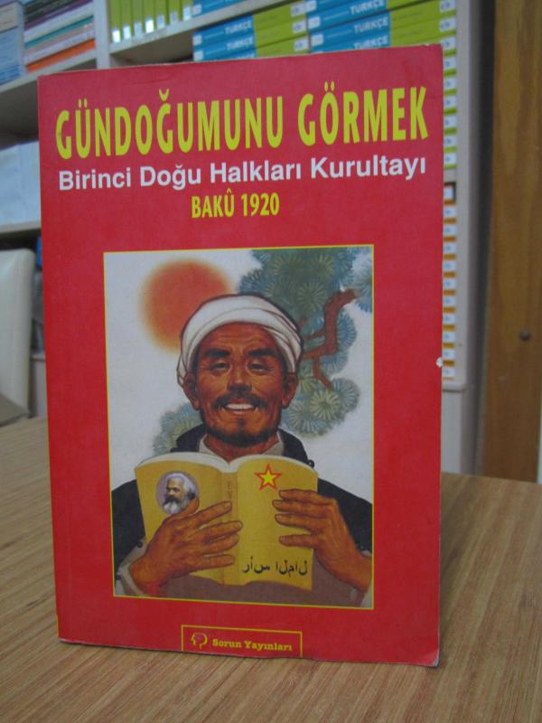 Gündoğumunu Görmek Birinci Doğu Halkları Kurultayı Bakü 1920