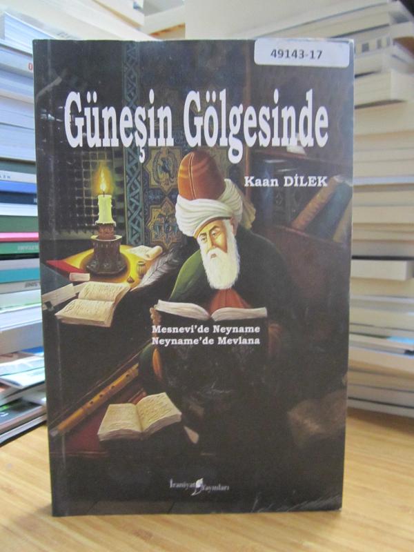 Güneşin Gölgesinde (Mesnevi'de Neyname Neyname'de Mevlana) - Kaan Dilek