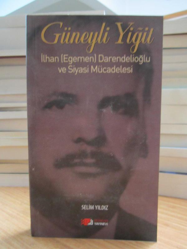 Güneyli Yiğit - İlhan Egemen Darendelioğlu ve Siyasi Mücadelesi