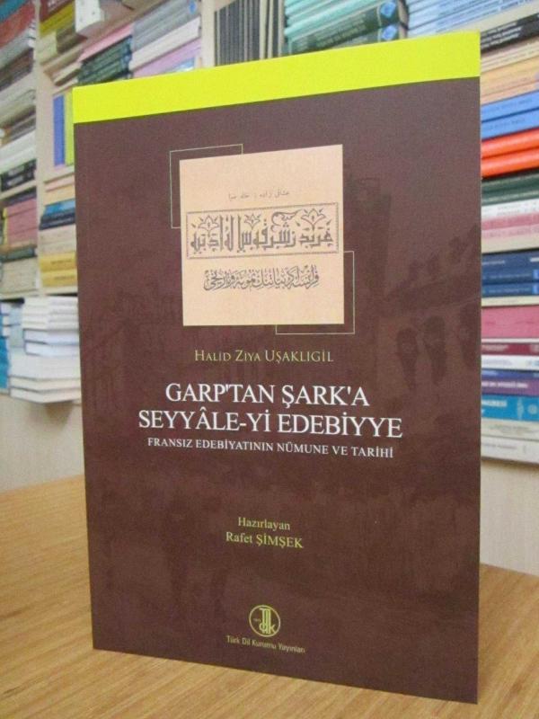 Halid Ziya Uşaklıgil - Garp'tan Şark'a Seyyale-yi Edebiyye (Fransız Edebiyatının Nümune ve Tarihi) - TIPKIBASIM