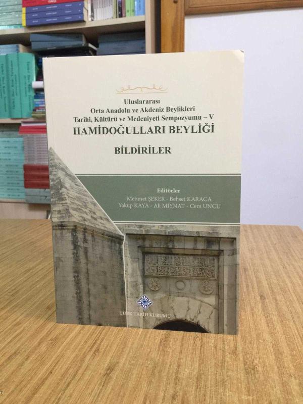 HAMİDOĞULLARI BEYLİĞİ - Uluslararası Orta Anadolu ve Akdeniz Beylikleri Tarihi Kültürü ve Medeniyeti Sempozyumu V BİLDİRİLER