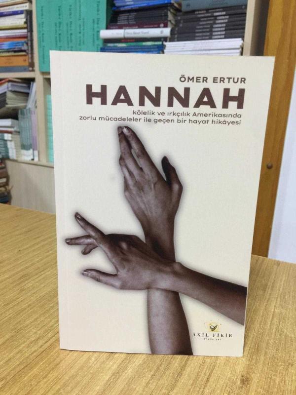 HANNAH Kölelik ve Irkçılık Amerikasında Zorlu Mücadeleler ile Geçen Bir Hayat Hikayesi 1856-1921