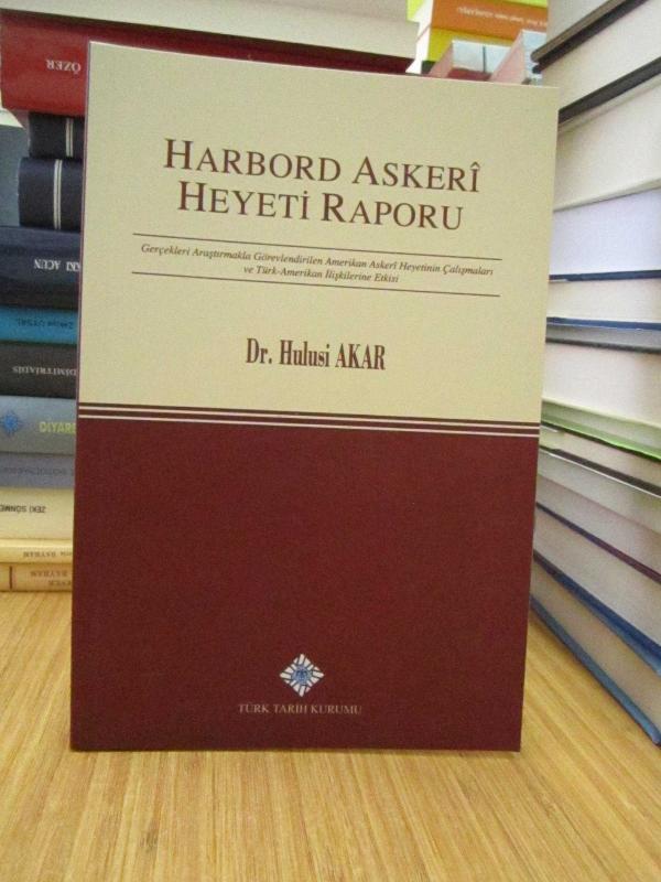 Harbord Askeri Heyeti Raporu (Gerçekleri Araştırmakla Görevlendirilen Amerikan Askeri Heyetinin Çalışmaları ve Türk-Amerikan İlişkilerine Etkisi)