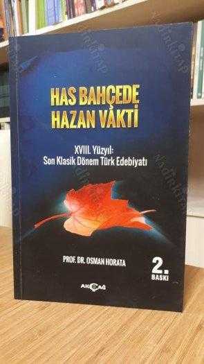Has Bahçede Hazan Vakti 18.Yüzyıl Son Klasik Dönem Türk Edebiyatı - Prof. Dr. Osman Horata [2.Baskı]