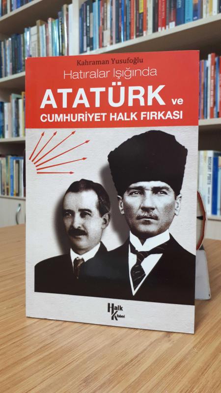 Hatıralar Işığında Atatürk ve Cumhuriyet Halk Fırkası