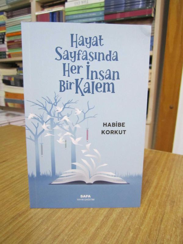 Hayat Sayfasında Her İnsan Bir Kalem - Habibe Korkut