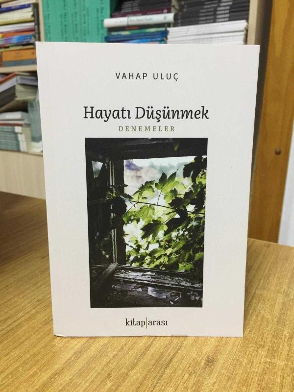 Hayatı Düşünmek Denemeler - Vahap Uluç