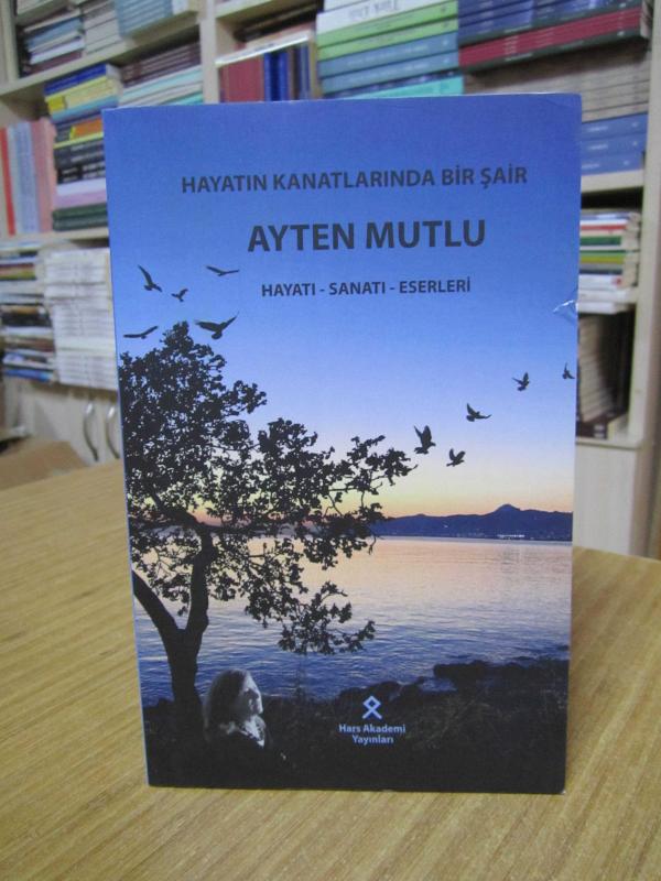 Hayatın Kanatlarında Bir Şair AYTEN MUTLU Hayatı Sanatı Eserleri