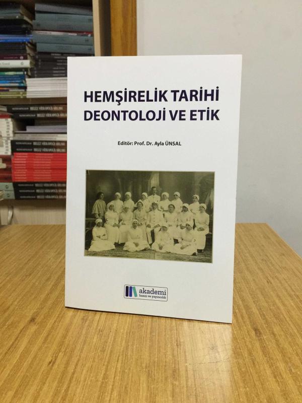Hemşirelik Tarihi Deontoloji ve Etik kitabı - Editör: Prof. Dr. Ayla ÜNSAL