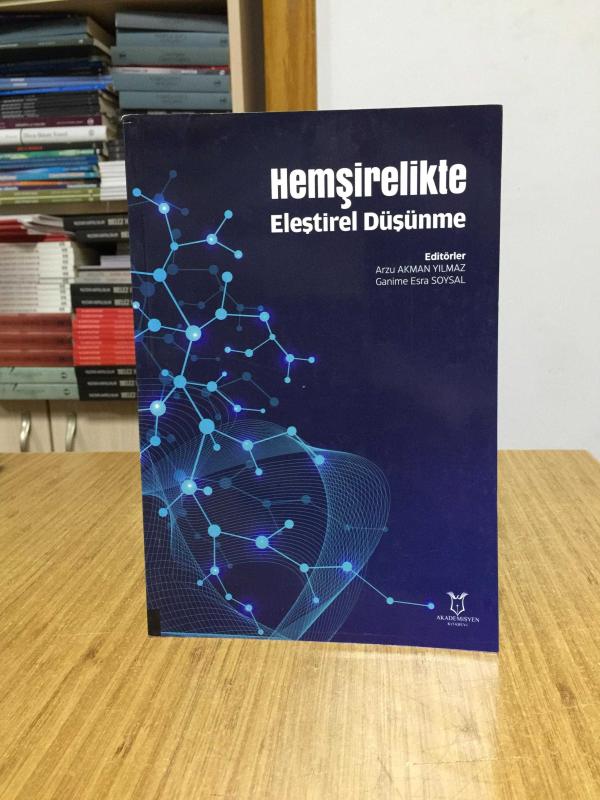 Hemşirelikte Eleştirel Düşünme - Editörler: Arzu Akman Yılmaz & Ganime Esra Soysal