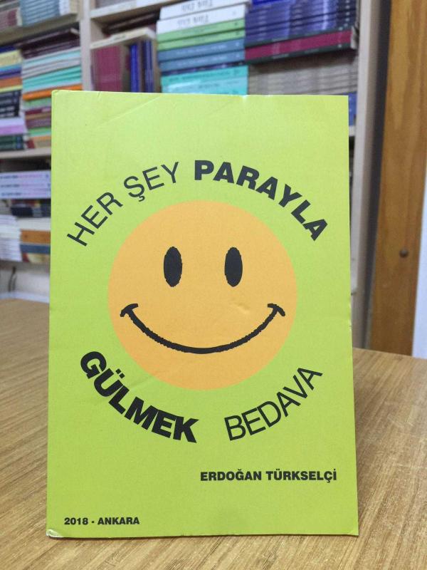 Her Şey Parayla Gülmek Bedava - Erdoğan Türkselçi