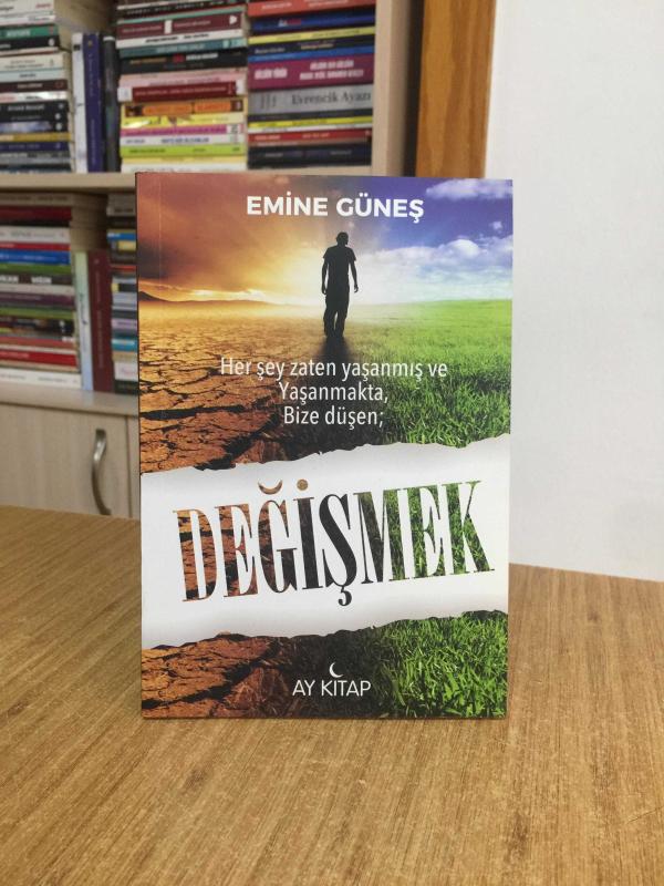 Her Şey Zaten Yaşanmış ve Yaşanmakta,Bize Düşen;Değişmek - Emine Güneş