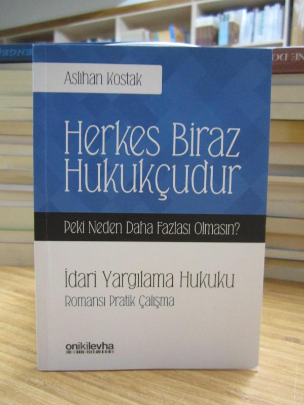 Herkes Biraz Hukukçudur - İdari Yargılama Hukuku Romansı Pratik Çalışma