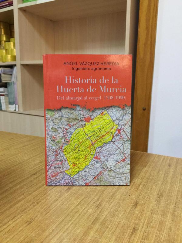 Historia de la Huerta de Murcia - Del almarjal al vergel (1308-1990)