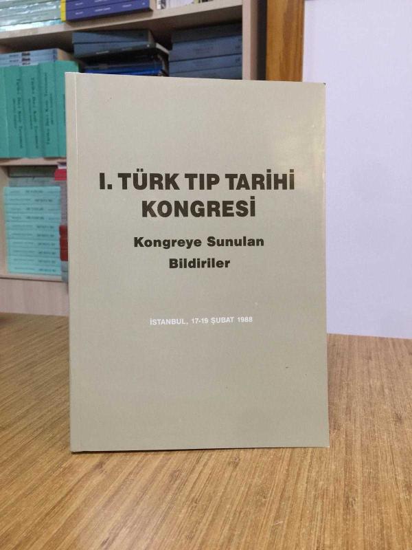 I. Türk Tıp Tarihi Kongresi - Kongreye Sunulan Bildiriler (İstanbul, 17-19 Şubat 1988) KARTON KAPAK