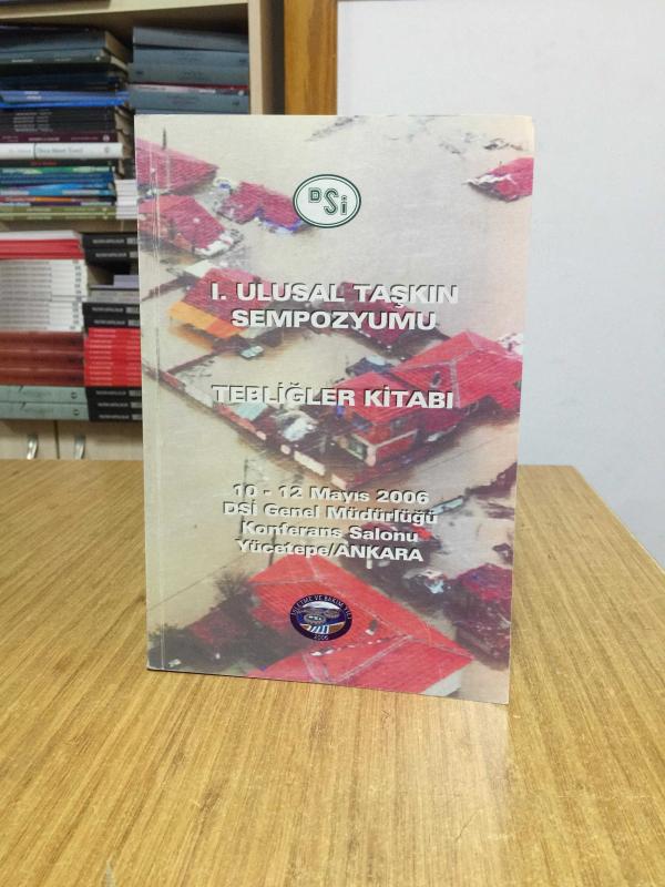 I. Ulusal Taşkın Sempozyumu Tebliğler Kitabı (10-12 Mayıs 2006)