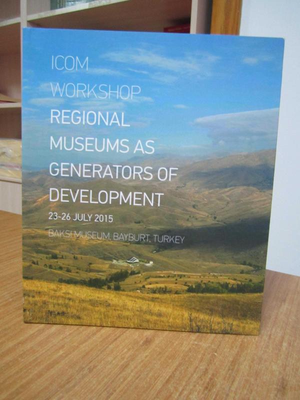 ICOM WORKSHOP Regional Museums as Generators of Development 23-26 July 2015 Baksı Museum Bayburt TURKEY