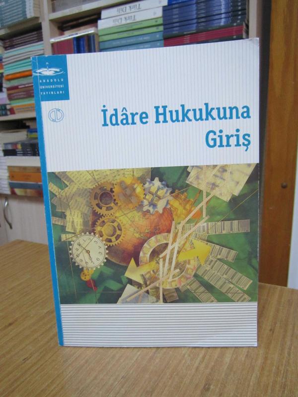 İdare Hukukuna Giriş - Anadolu Üniversitesi Yayınları