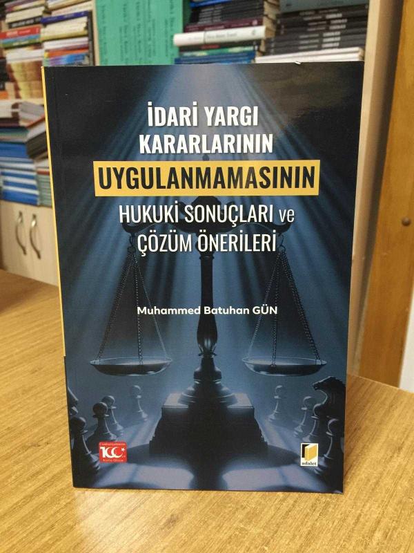 İdari Yargı Kararlarının Uygulanmamasının Hukuki Sonuçları ve Çözüm Önerileri