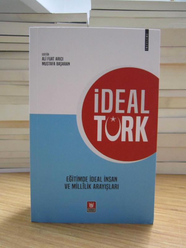 İdeal Türk - Eğitimde İdeal İnsan ve Millilik Arayışları