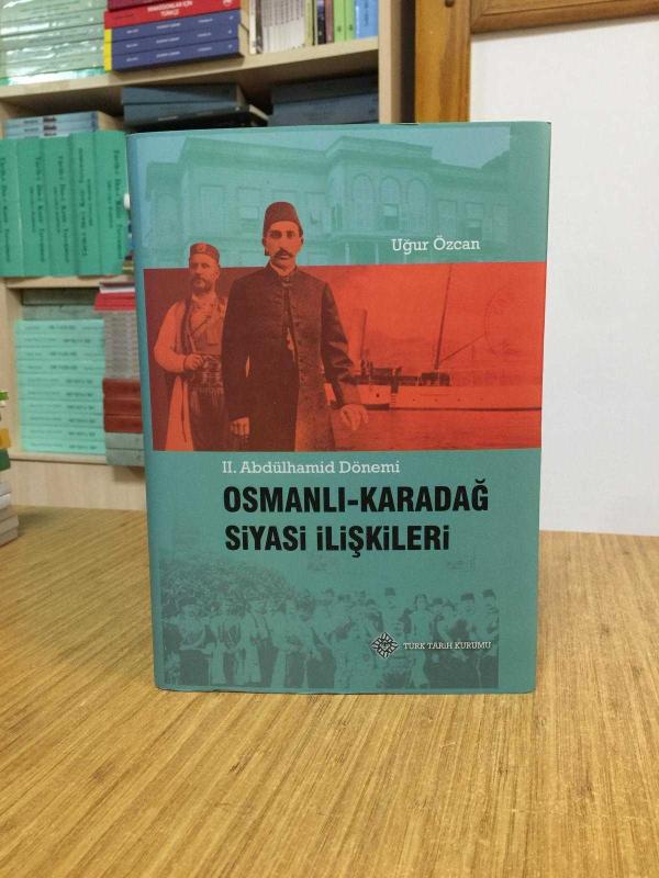 II. Abdülhamid Dönemi OSMANLI - KARADAĞ Siyasi İlişkileri [Ciltli - Şömizli]