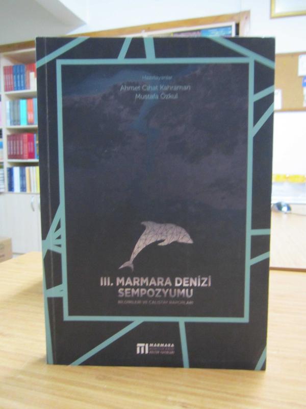 III. Marmara Denizi Sempozyumu Bildirileri ve Çalıştay Raporları